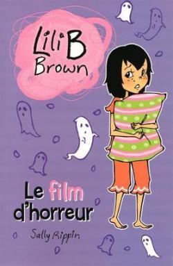 Lili B Brown : Le film d'horreur par Sally Rippin