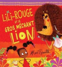 Lili-Rouge et le gros mchant lion par Alex T. Smith