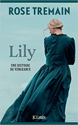 Lily. Une histoire de vengeance  par Rose Tremain