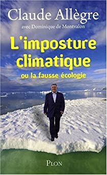 L'imposture climatique ou la fausse écologie par Claude Allègre