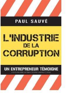 L'industrie de la corruption. Un entrepreneur tmoigne par Paul Sauv