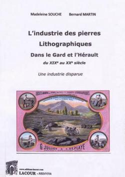 L'industrie des pierres lithographiques dans le Gard et l'Hrault : du XIXe au XXe sicle : une industrie disparue par Madeleine Souche