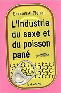 L'industrie du sexe et du poisson pan par Emmanuel Pierrat