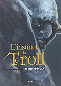 L'instinct du troll par Jean-Claude Dunyach