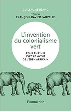L\'invention du colonialisme vert par Guillaume Blanc