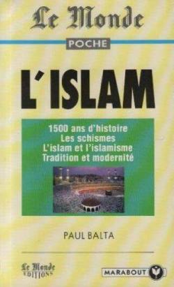 L'islam : 1500 ans d'histoire - Les schismes - L'islam et l'islamisme - Tradition et modernit par Paul Balta
