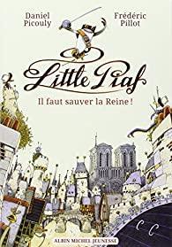 Little Piaf, tome 1 : Il faut sauver la reine par Daniel Picouly