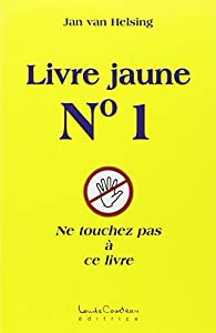 Livre jaune, n 1 : Ne touchez pas  ce livre par Jan van Helsing