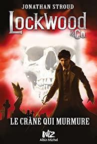 Lockwood & Co., tome 2 : Le crne qui murmure par Jonathan Stroud