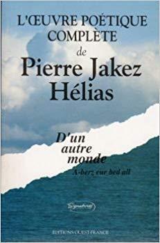 L'oeuvre potique complte de Pierre Jakez Hlias D'un autre monde A berz eur bed all par Pierre-Jakez Hlias