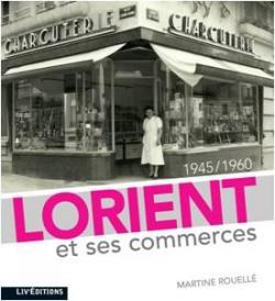 Lorient et ses commerces (1945-1960) par Martine Rouell