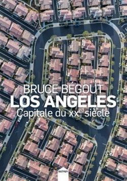 Los Angeles, capitale du XXe sicle par Bruce Bgout