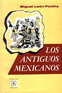 Los antiguos mexicanos par Miguel Len-Portilla