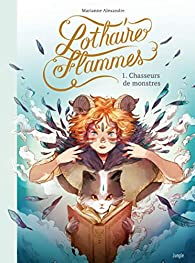 Lothaire Flammes, tome 1 : Chasseur de monstres par Marianne Alexandre