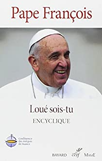 Loué sois-tu : Encyclique par  Pape François