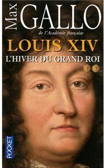 Louis XIV, Tome 2 : L'hiver du Grand Roi par Max Gallo