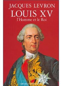 Louis XV, l'homme et le roi par Jacques Levron