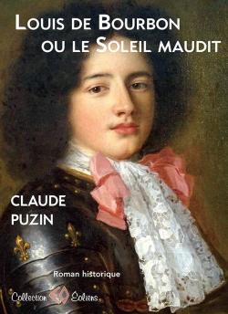 Louis de Bourbon ou Le soleil maudit par Claude Puzin