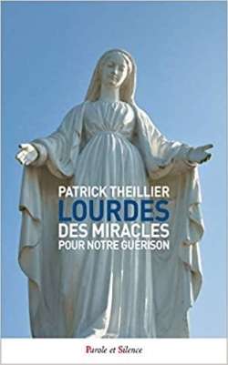 Lourdes : Des miracles pour notre gurison par Patrick Theillier
