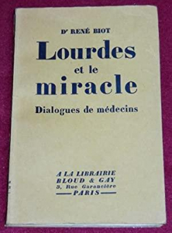 Lourdes et le miracle : Dialogues de mdecins par Ren Biot