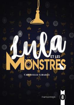 Lula et les monstres par Christelle Lebailly