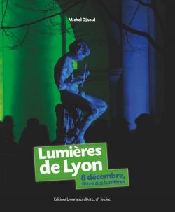 Lumires de Lyon : 8 dcembre, ftes des Lumires par Michel Djaoui