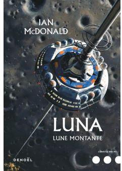 Luna, tome 3 : Lune montante par Ian McDonald