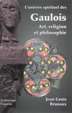 L'univers spirituel des Gaulois : Art, religion et philosophie par Jean-Louis Brunaux