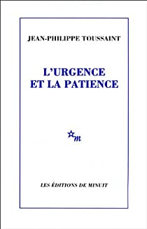 L'urgence et la patience par Jean-Philippe Toussaint