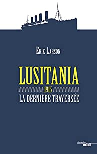 Lusitania 1915, la dernière traversée par Erik Larson