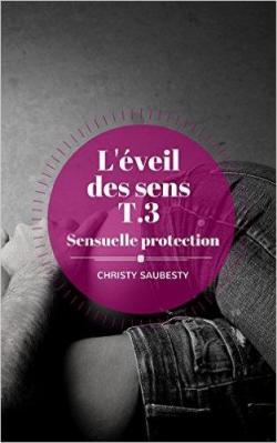L'veil des sens, tome 3: Sensuelle protection par Christy Saubesty