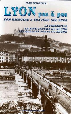 Lyon pas  pas : Son histoire  travers ses rues par Jean Pelletier (III)