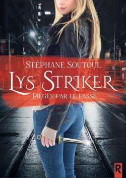 Lys Striker, tome 1 : Pige par le pass par Stphane Soutoul
