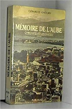 Mmoire de l'aube : Chroniques libanaises par Grard D. Khoury