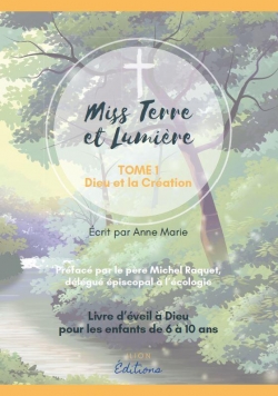 Miss Terre et lumire, tome 1 : Dieu et la Cration par Anne Marie