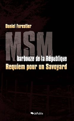 MSM barbouze de la Rpublique : Requiem pour un Savoyarde par Daniel Forestier