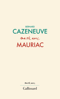 Ma vie avec Franois Mauriac par Bernard Cazeneuve