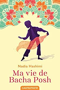 Ma vie de Bacha Posh par Nadia Hashimi