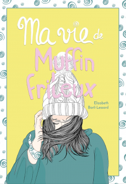 Ma vie de Muffin Frileux par lizabeth Baril-Lessard