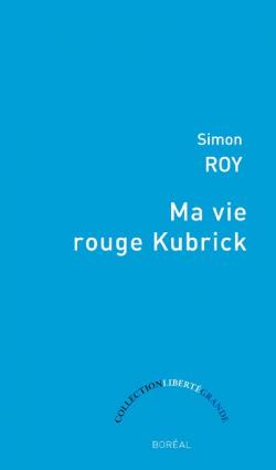 Ma vie rouge Kubrick par Simon Roy (II)