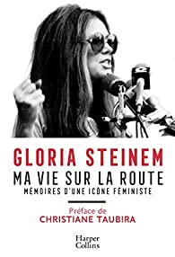 Ma vie sur la route : Mmoires d\'une icne fministe par Gloria Steinem