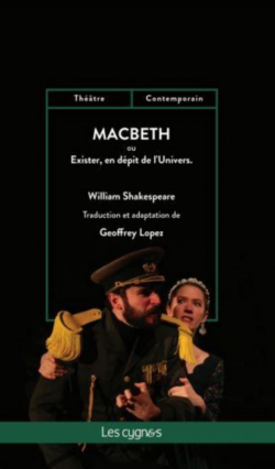 Macbeth ou Exister, en dpit de l'Univers par Geoffrey Lopez