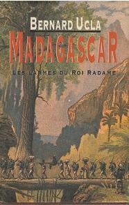 Madagascar, Tome 1 : Les larmes du roi Radame par Bernard Ucla