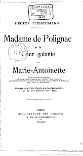 Madame de Polignac et la cour galante de Marie-Antoinette par Hector Fleischmann