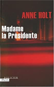 Madame la Prsidente par Anne Holt