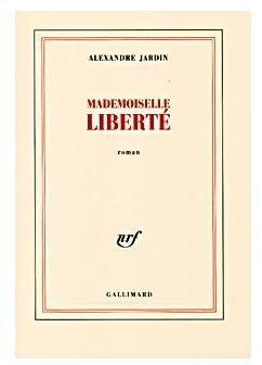 Mademoiselle Libert par Alexandre Jardin