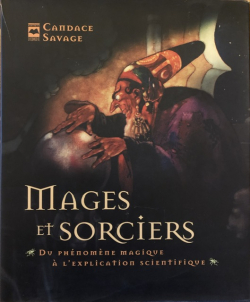 Mages et sorciers : Du phnomne magique  lexplication scientifique par Candace Savage