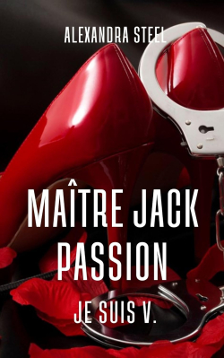 Matre Jack Passion: Je suis V. par Alexandra Steel