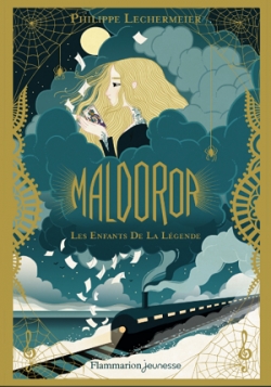 Maldoror, tome 1 : Les enfants de la légende par Philippe Lechermeier