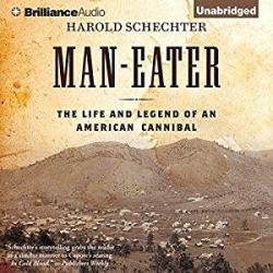 Man-Eater: The Life and Legend of an American Cannibal par Harold Schechter
